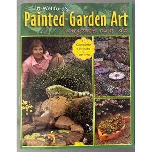 Painted Garden Art: Anyone Can Do by Lin Wellford (2009, Paperback) Very Good